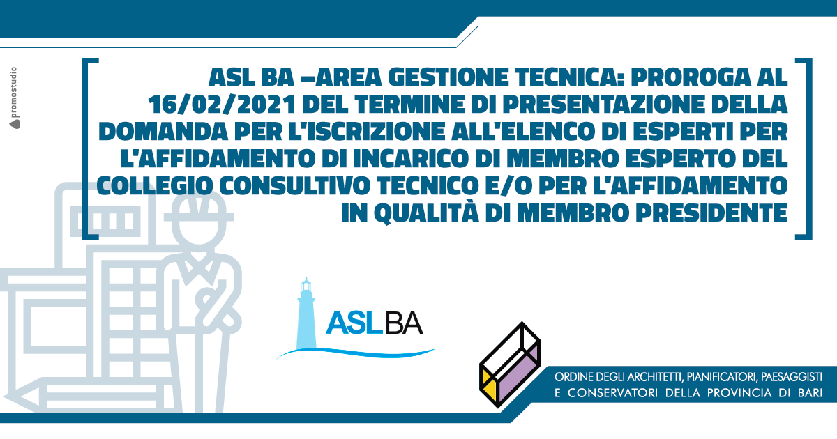 ASL BA AREA GESTIONE TECNICA: PROROGA AL 16/02/2021 DEL TERMINE DI PRESENTAZIONE DELLA DOMANDA PER L'ISCRIZIONE ALL'ELENCO DI ESPERTI PER L'AFFIDAMENTO DI INCARICO DI MEMBRO ESPERTO DEL COLLEGIO CONSULTIVO TECNICO E/O PER L'AFFIDAMENTO IN QUALIT DI MEMBRO PRESIDENTE