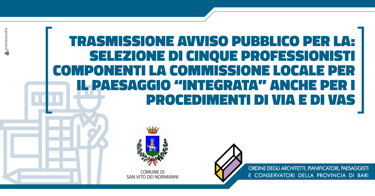 COMUNE DI SAN VITO DEI NORMANNI: SELEZIONE DI CINQUE PROFESSIONISTI COMPONENTI LA COMMISSIONE LOCALE PER IL PAESAGGIO INTEGRATA ANCHE PER I PROCEDIMENTI DI VIA E DI VAS